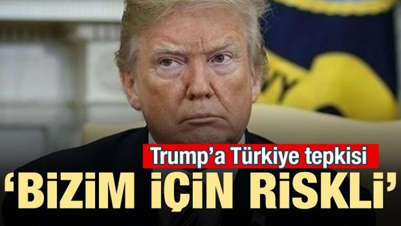 Trump'a Türkiye tepkisi! 'Bizim için riskli'