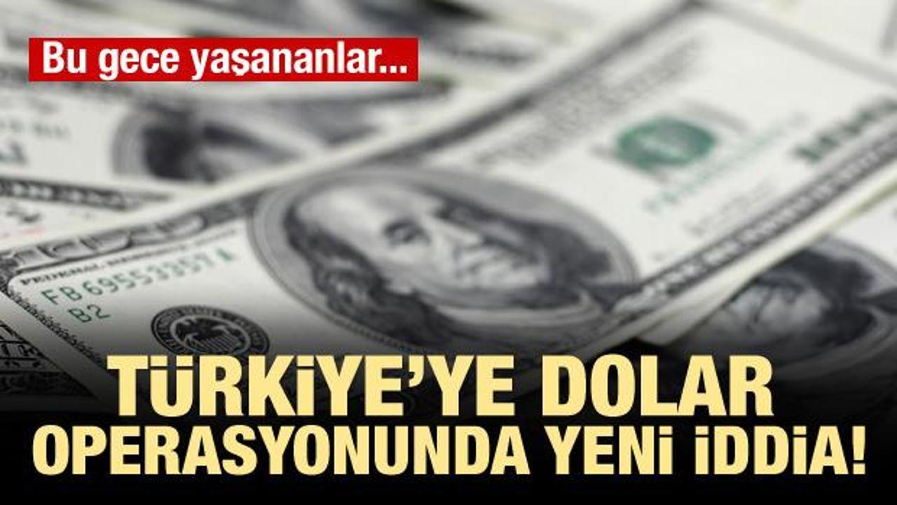 Türkiye'ye dolar operasyonunda yeni iddia