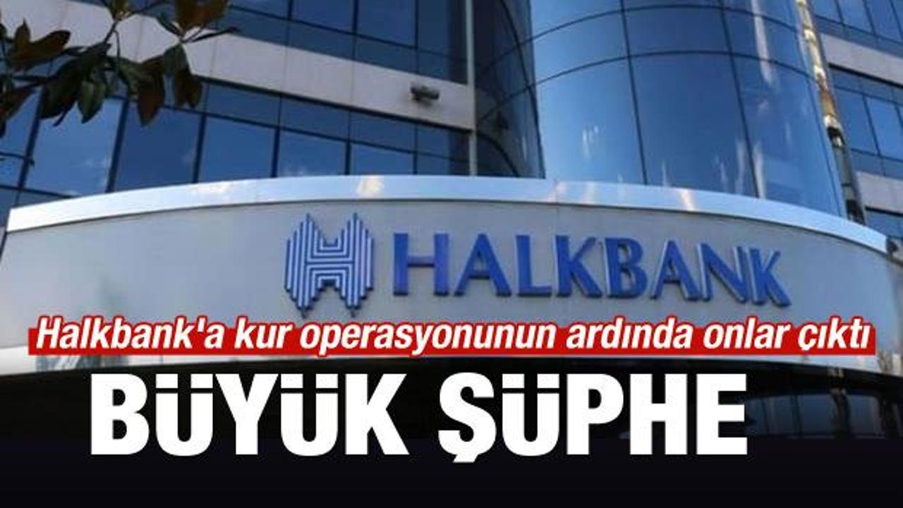 Halkbank'a kur operasyonunun ardında onlar çıktı