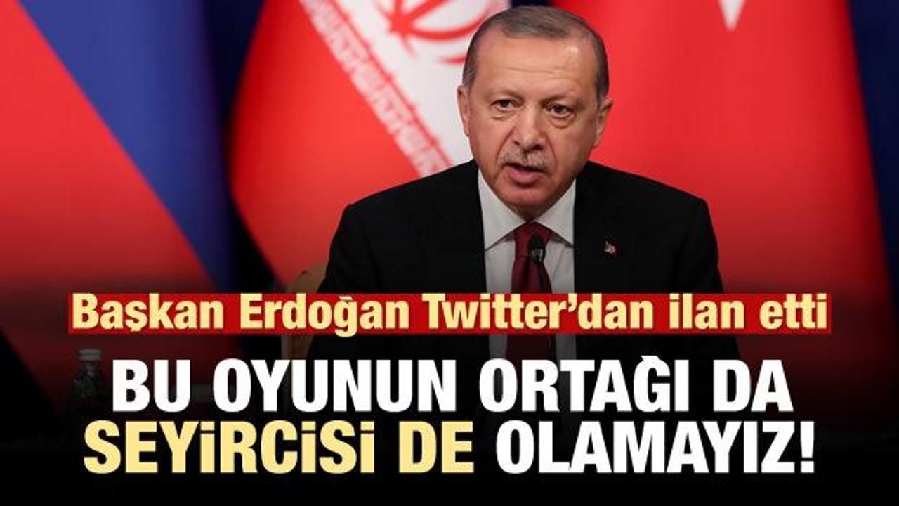 Erdoğan: Bu işin ortağı da, seyircisi de olmayız!