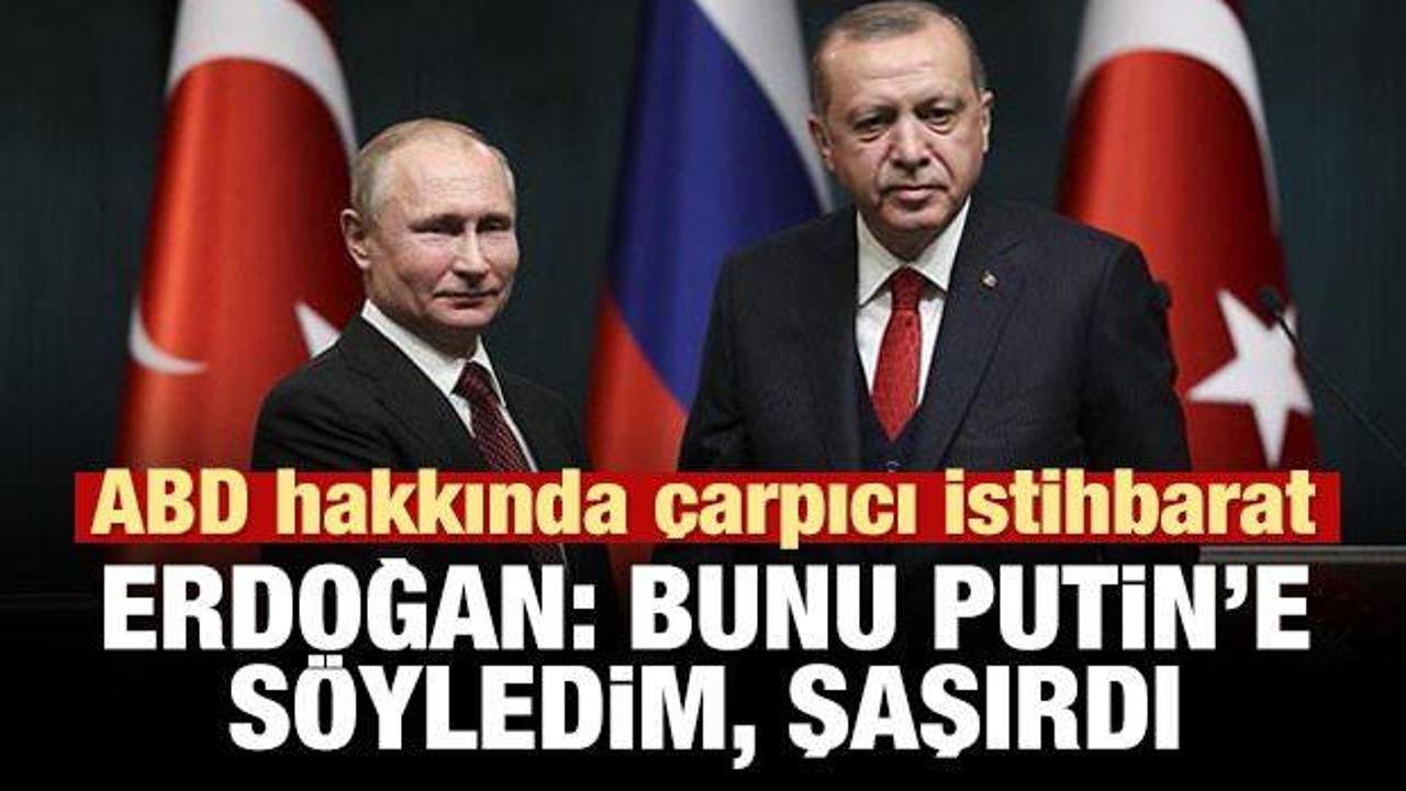 Erdoğan: Putin'e söyledim, şaşırdı