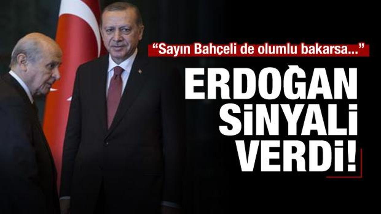 Erdoğan sinyali verdi: Bahçeli olumlu bakarsa...