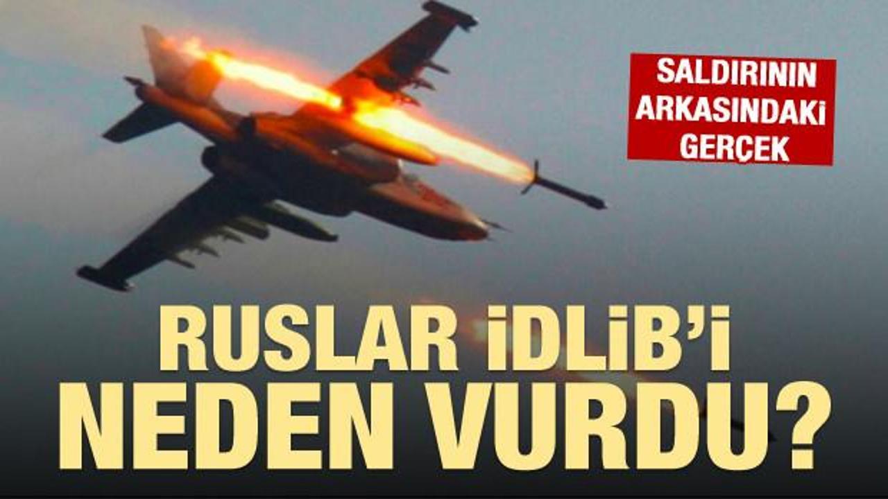 Rusya İdlib'e neden saldırdı? İşte ger&ccedil;ek