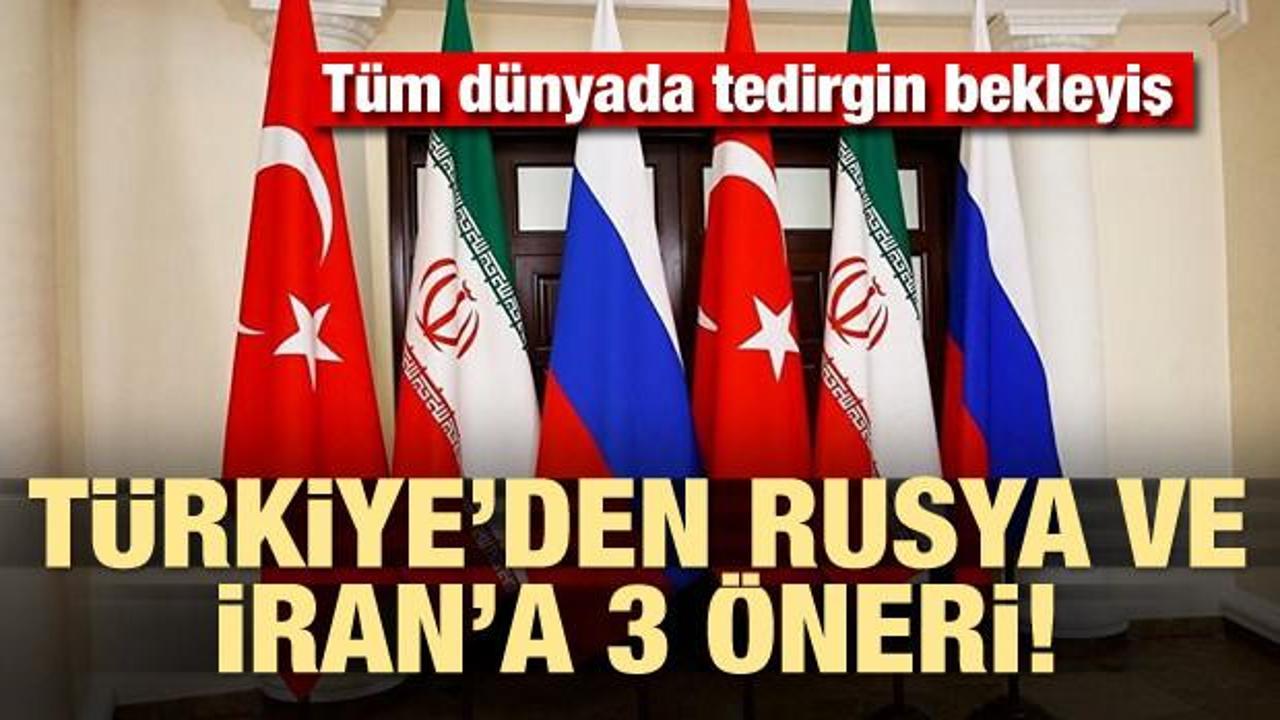 Türkiye'den Rusya ve İran'a 3 öneri!