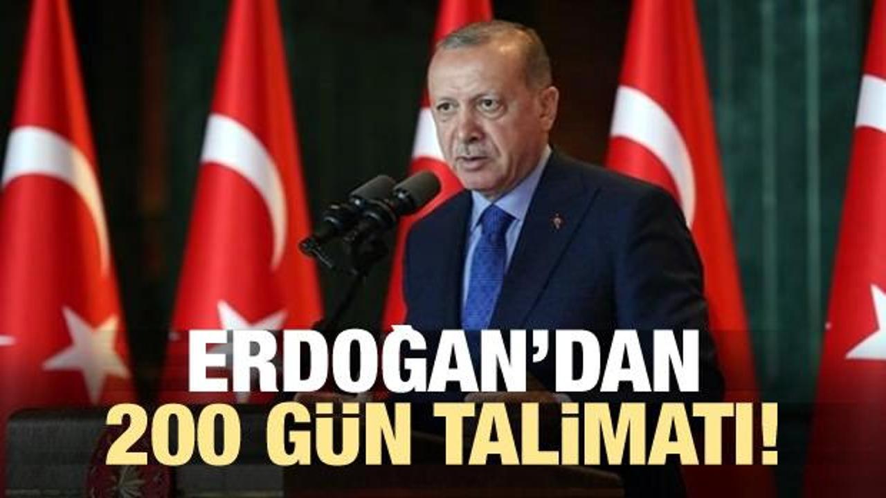 Erdoğan'dan 200 gün talimatı