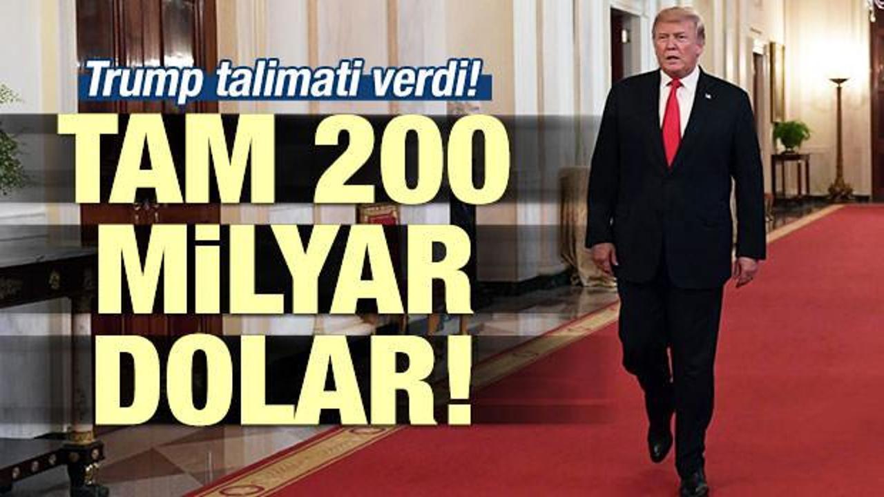Trump talimatı verdi: Tam 200 milyar dolar!