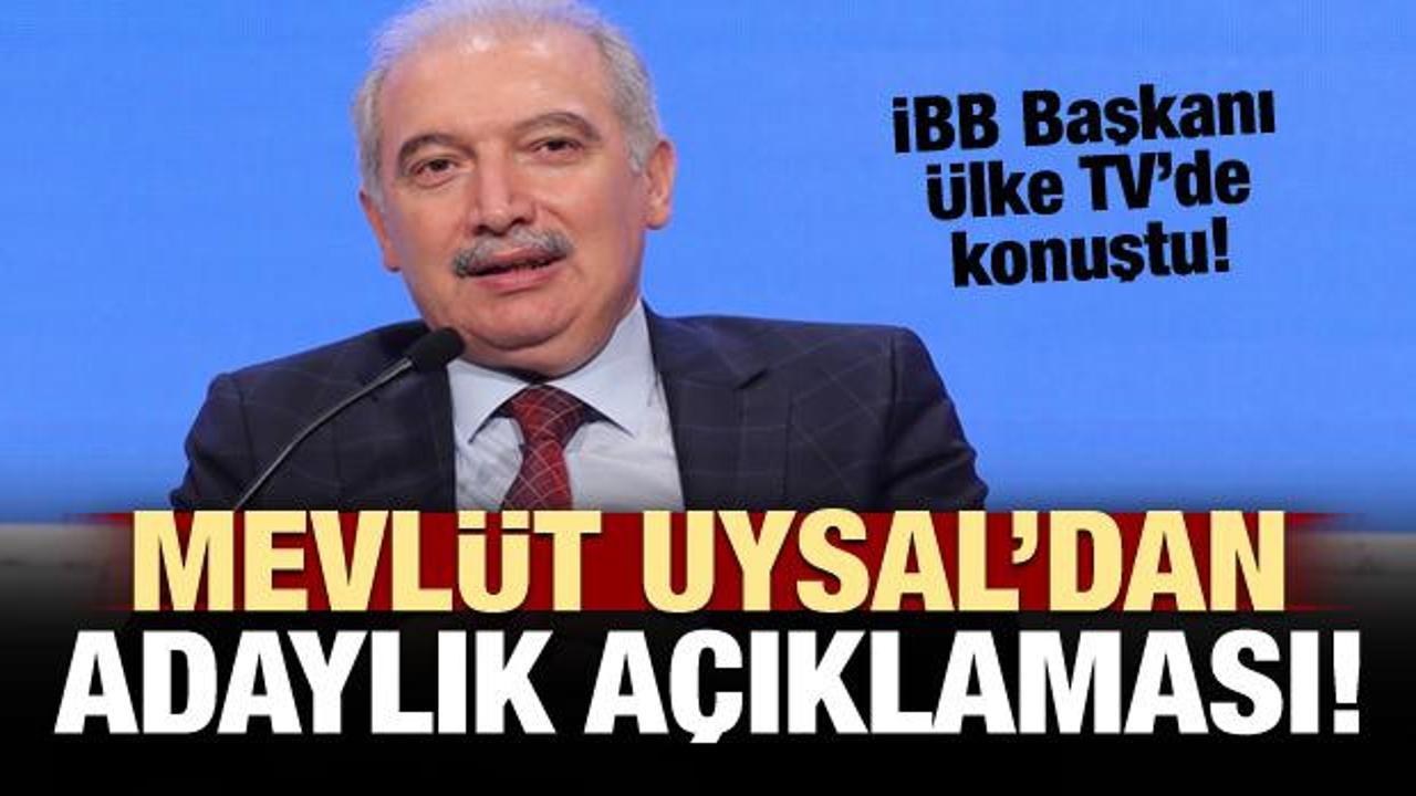 İBB Başkanı Mevlüt Uysal'dan 'adaylık' açıklaması!