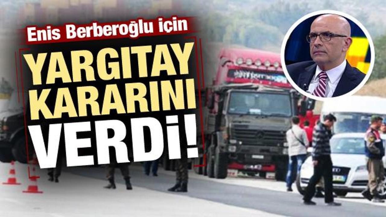 Yargıtay'dan Enis Berberoğlu kararı!
