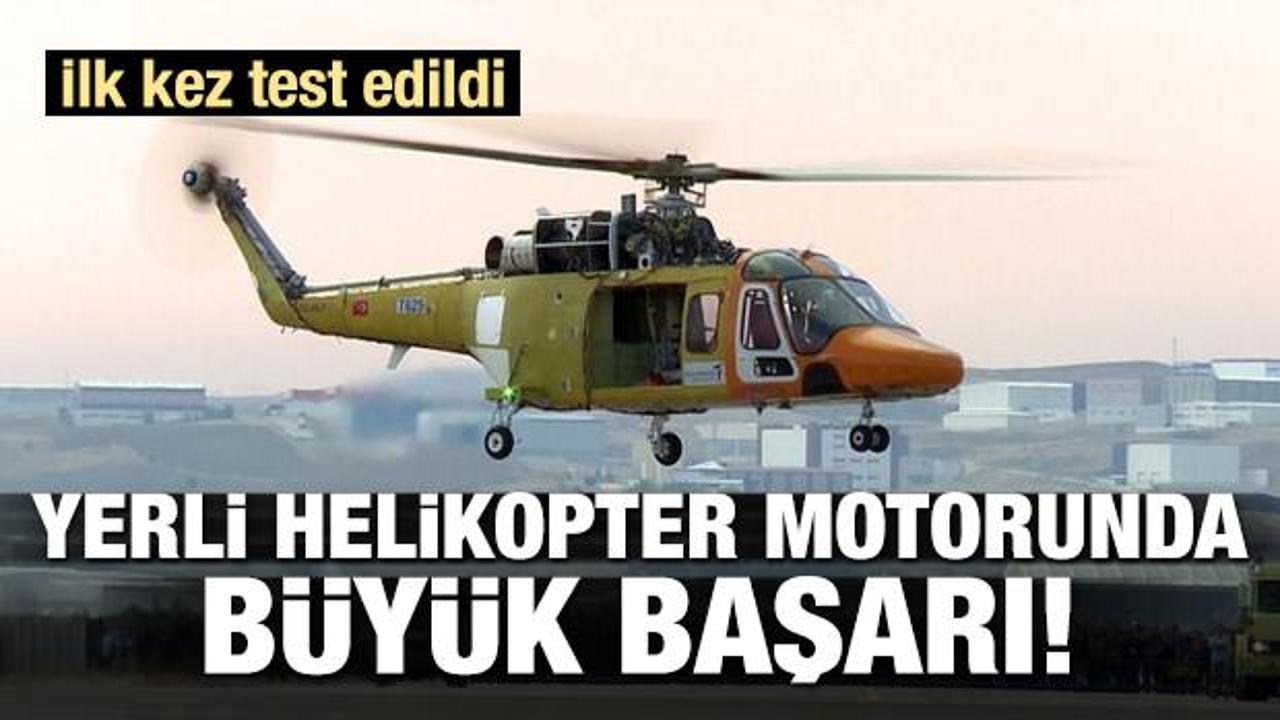 Yerli helikopter motorunda büyük başarı!