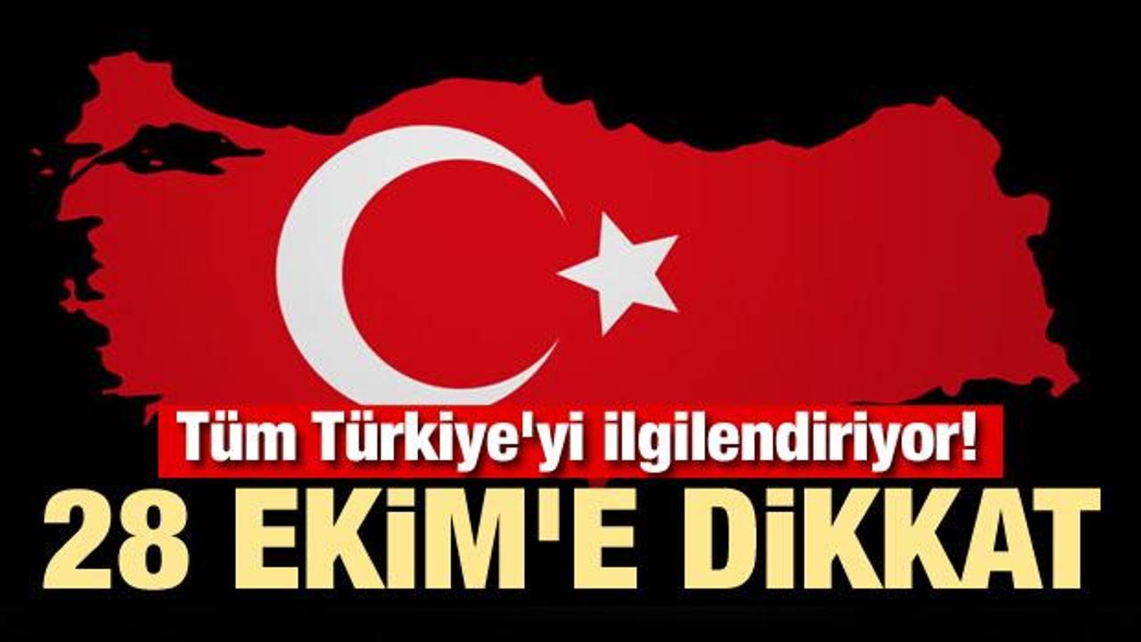 Tüm Türkiye'yi ilgilendiriyor! 28 Ekim'e dikkat