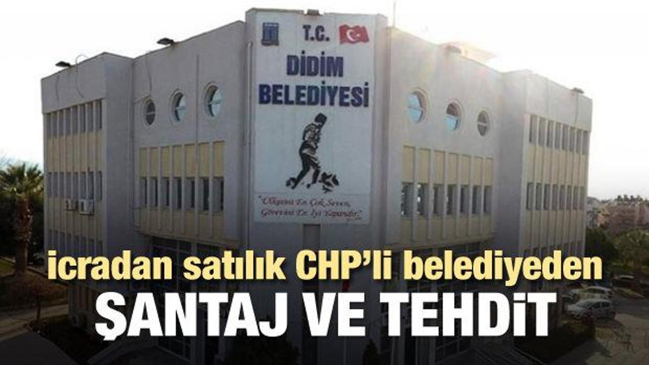İcralık CHP'li Belediyeden şantaj ve tehdit