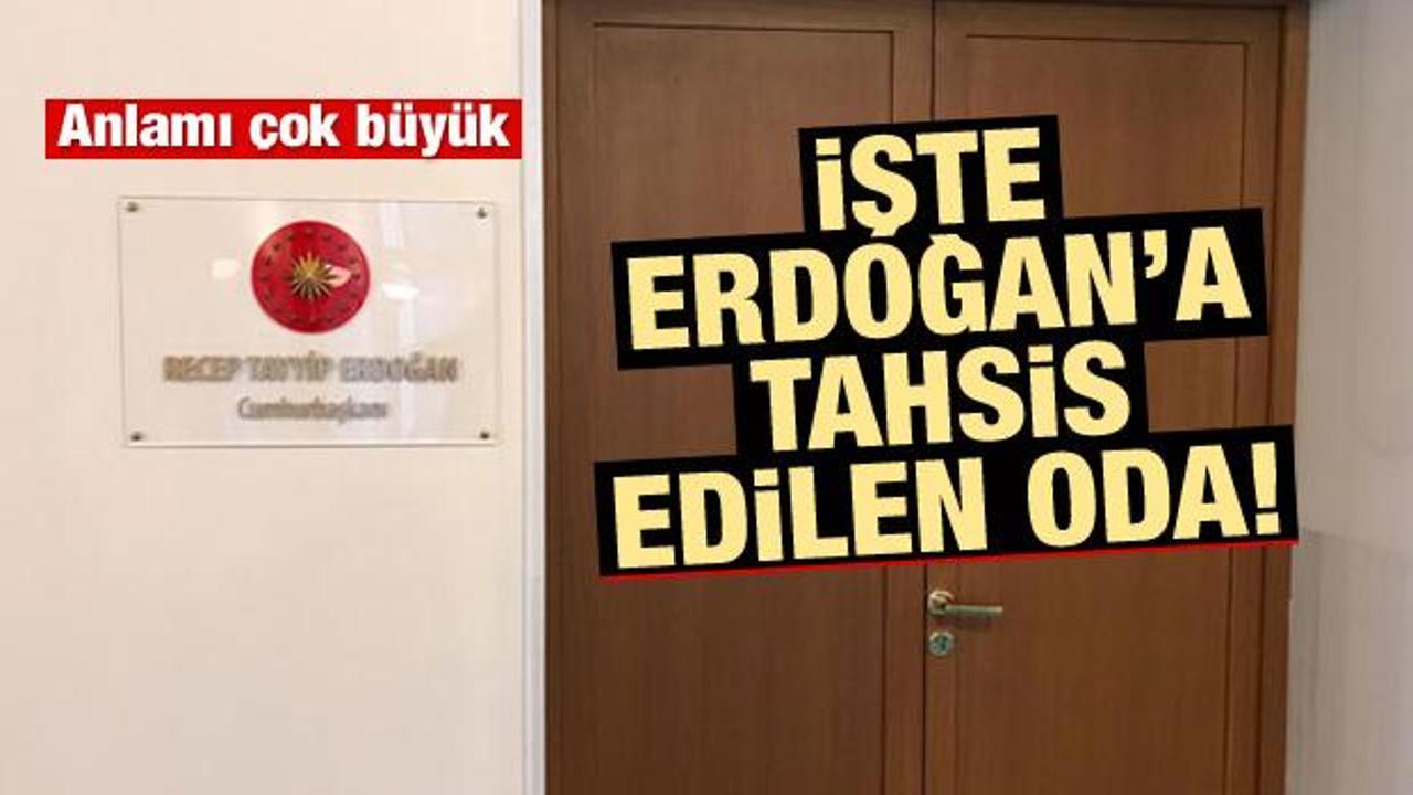 O oda Erdoğan'a tahsis edildi