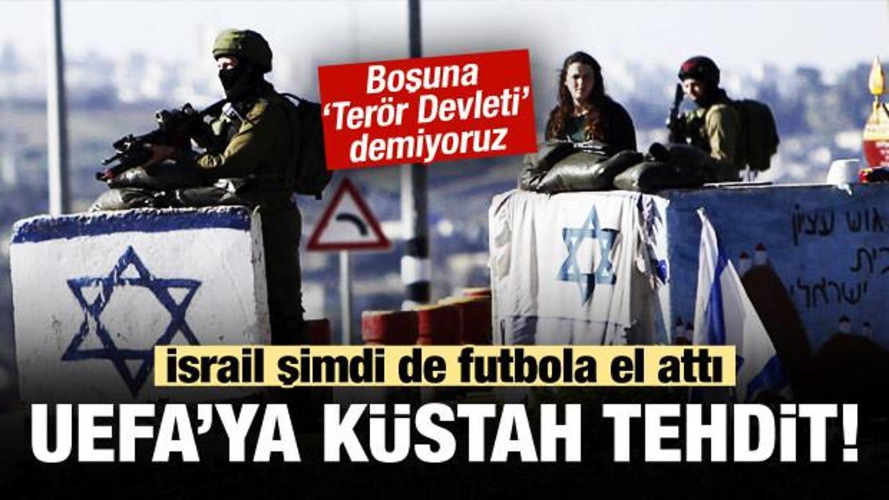 İsrail'den UEFA'ya küstah tehdit!