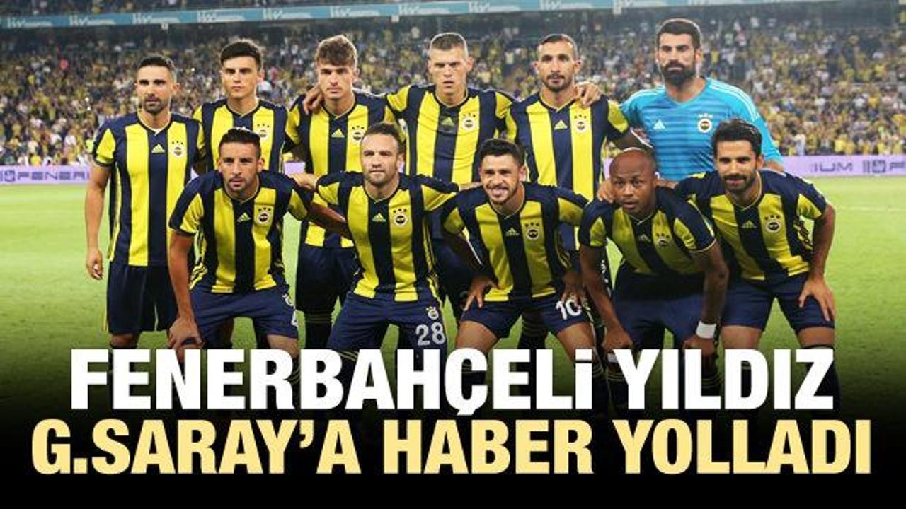 'Fenerbahçeli yıldız G.Saray'a haber yolladı'