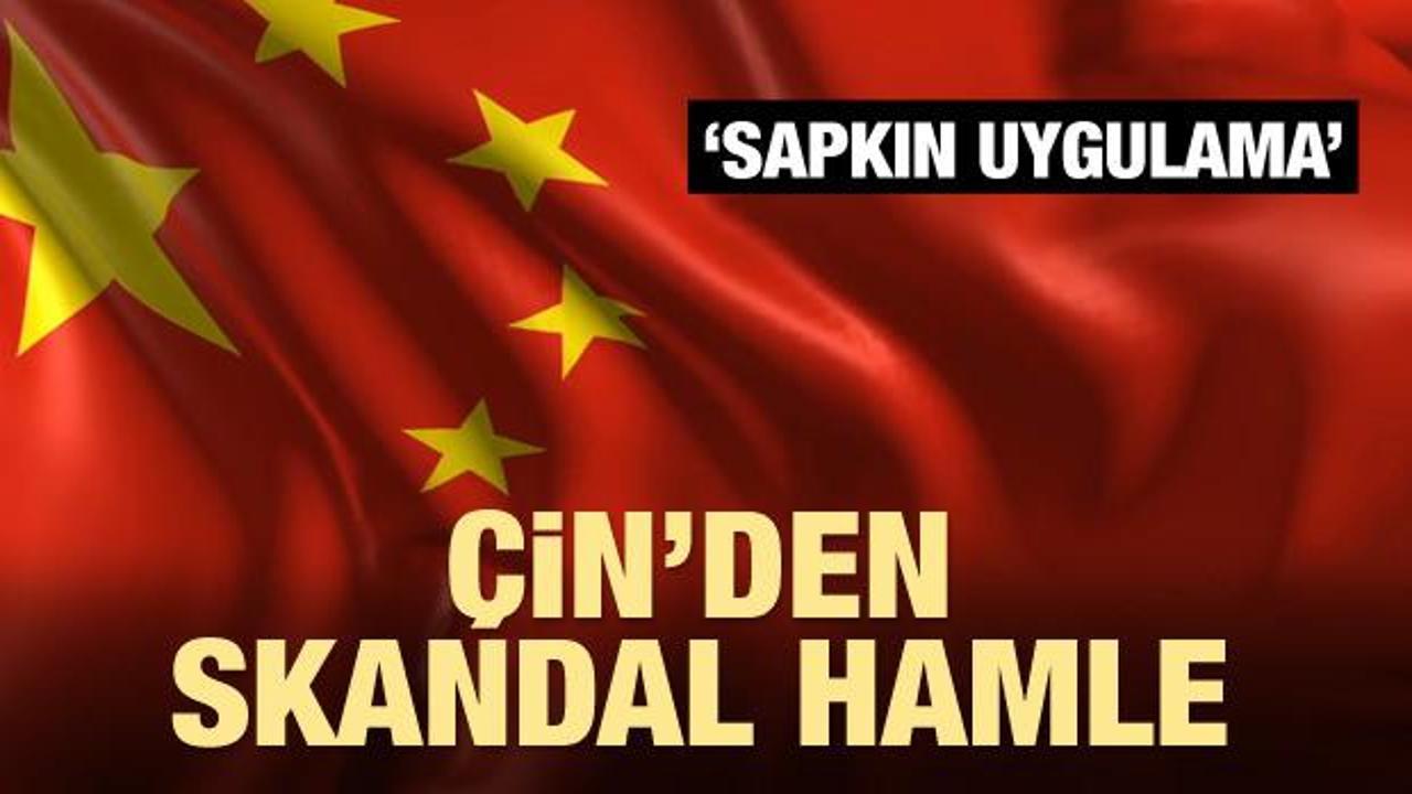 Çin'den skandal hamle! Sapkın uygulama