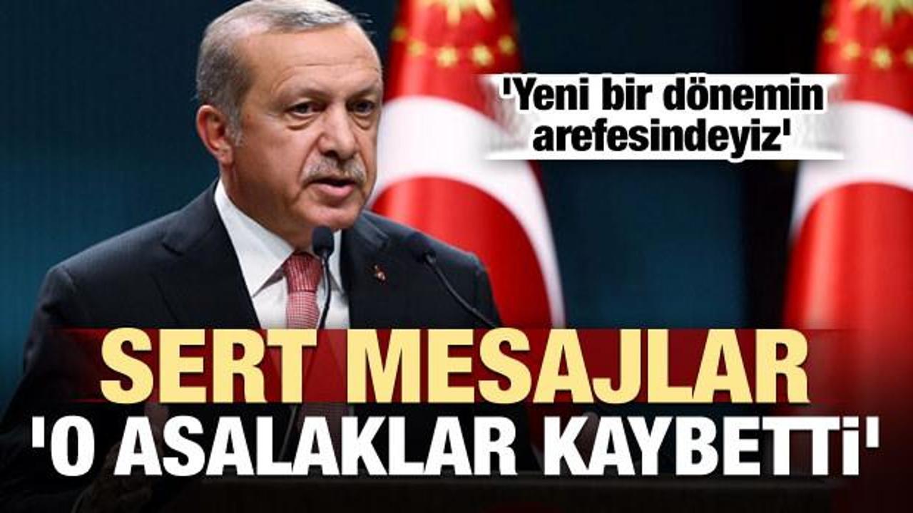 Erdoğan'dan sert mesajlar: O asalaklar kaybetti!