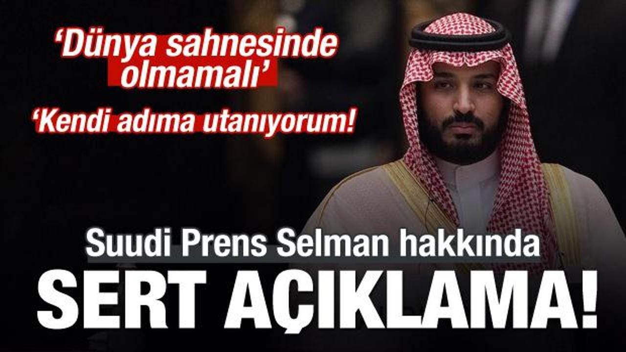 Suudi Prens Selman hakkında sert açıklama!