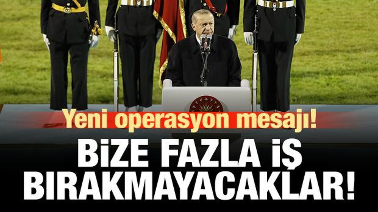 Erdoğan: Anlaşılan, bize fazla iş bırakmayacaklar!
