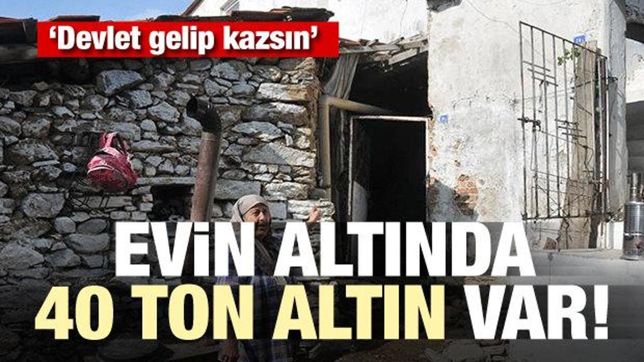 Evin altında 40 ton altın!