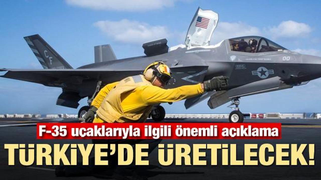 F-35 uçaklarıyla ilgili flaş açıklama! Türkiye'de üretilecek