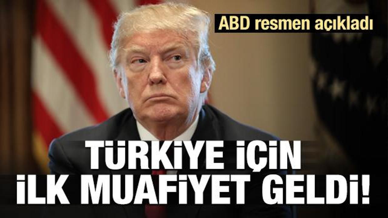 ABD resmen açıkladı! Türkiye'ye ilk muafiyet geldi