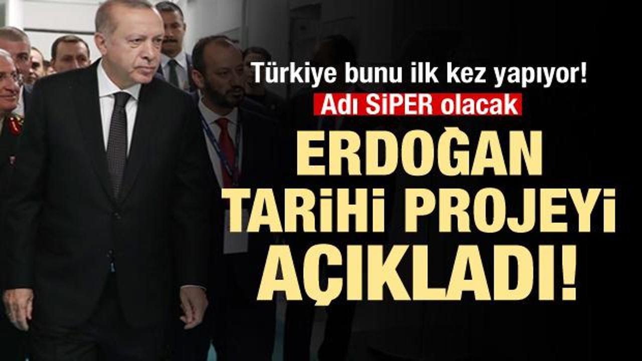 Erdoğan tarihi projeyi duyurdu: Adını Siper koyduk