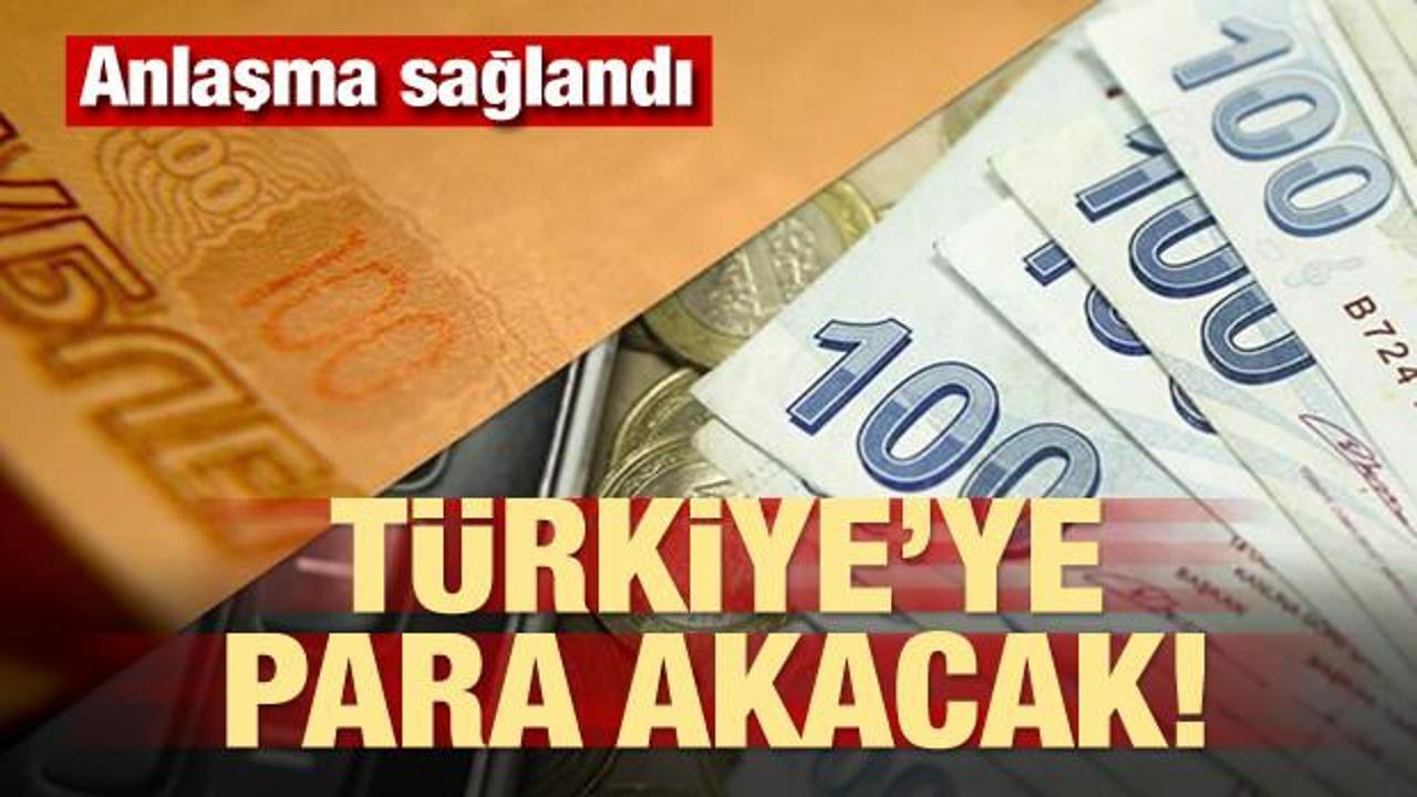 Anlaşma sağlandı! Türkiye'ye para akacak