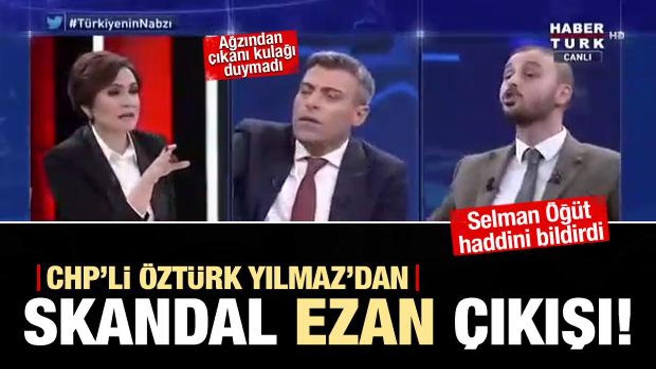 CHP'li Öztürk Yılmaz'dan skandal 'ezan' çıkışı!