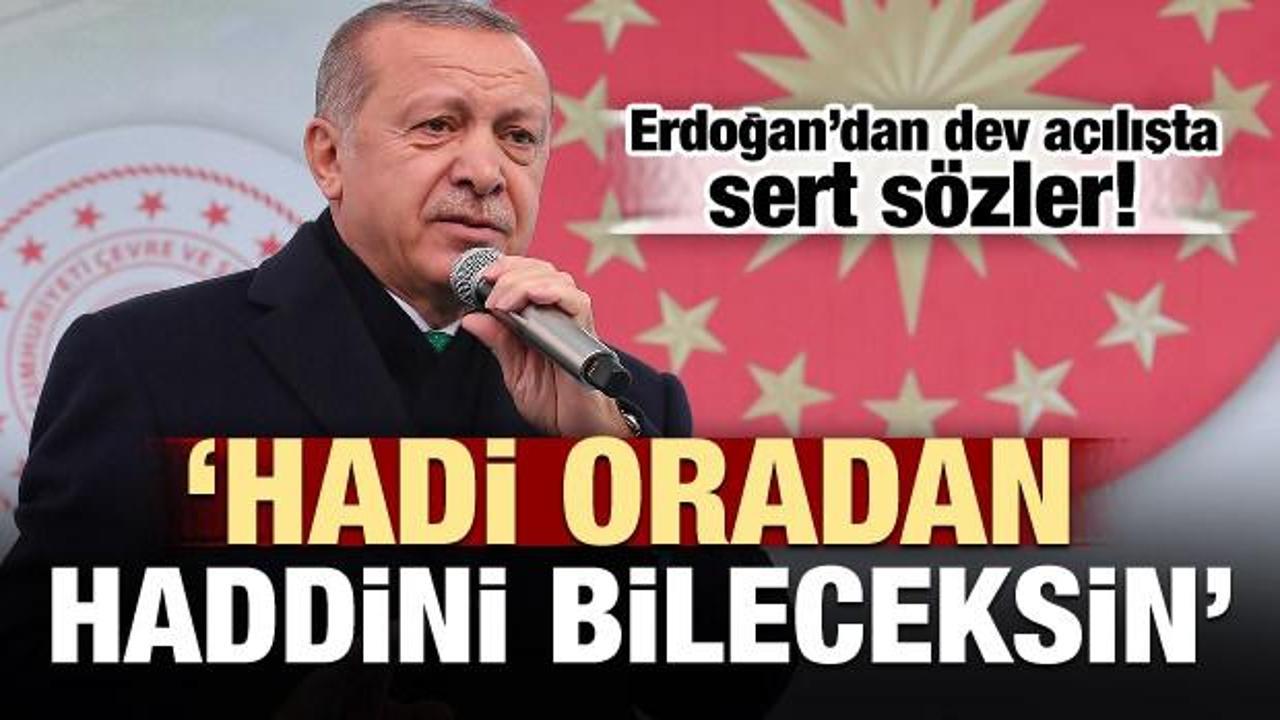 Başkan Erdoğan'dan dev açılışta sert sözler!