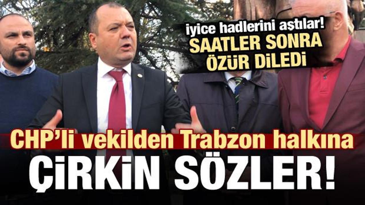 CHP'li vekilden Trabzon halkına çirkin sözler!