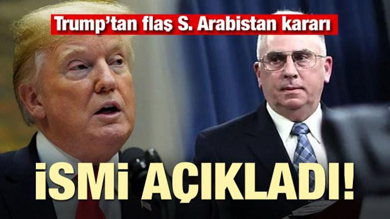 Trump'tan flaş S. Arabistan kararı! İsimi açıkladı