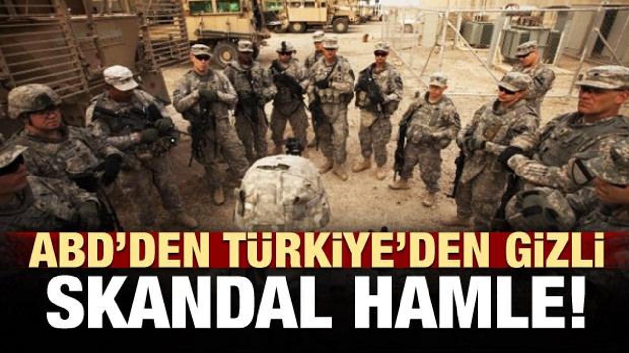 ABD'den skandal hamle! Türkiye'den gizli..