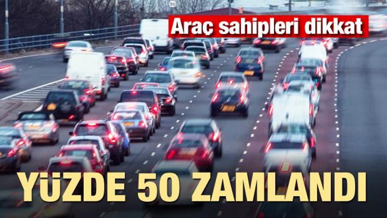 Araç sahipleri dikkat! Fiyatı yüzde 50 zamlandı