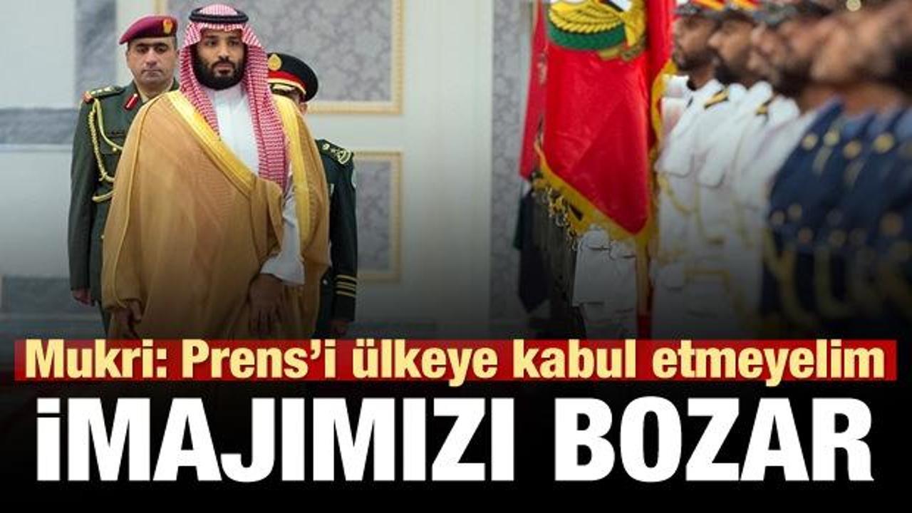 Mukri: Prens ülkemize kabul edilmemeli!