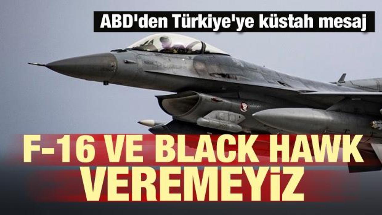 ABD'den Türkiye'ye küstah mesaj! F-16 ve Black Hawk veremeyiz