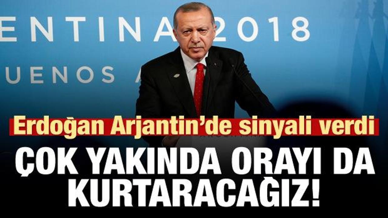 Erdoğan: Çok yakında orayı da kurtaracağız!