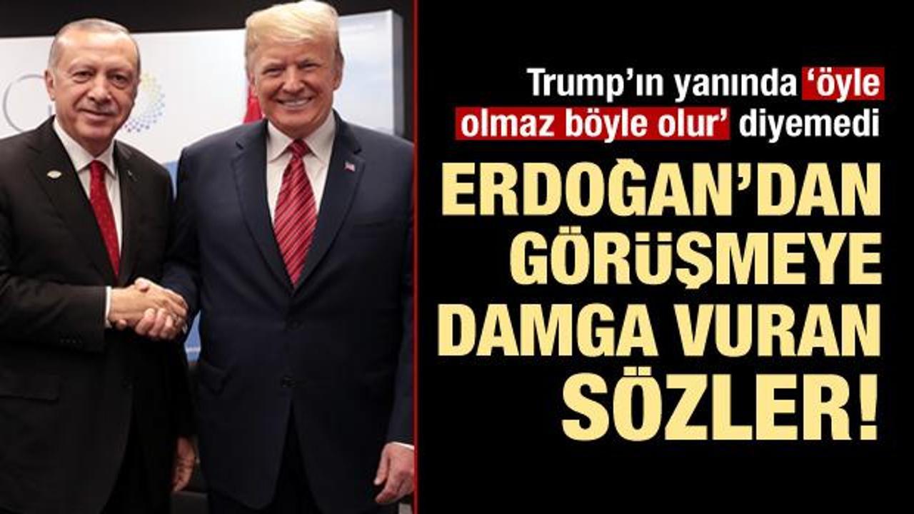 Erdoğan: Trump'ın yanında bunları söyleyemedi