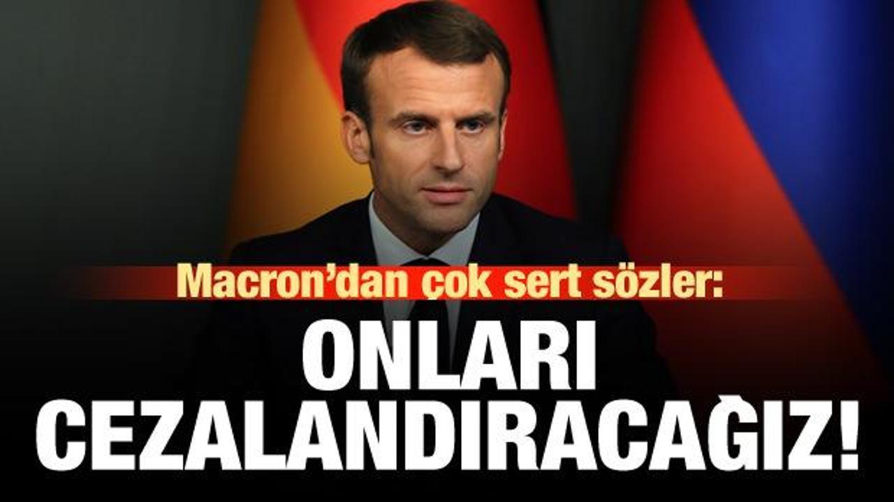 Macron'dan &ccedil;ok sert s&ouml;zler: Cezalandıracağız!