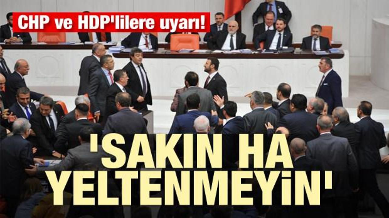 CHP ve HDP'lilere uyarı! 'Sakın ha yeltenmeyin'