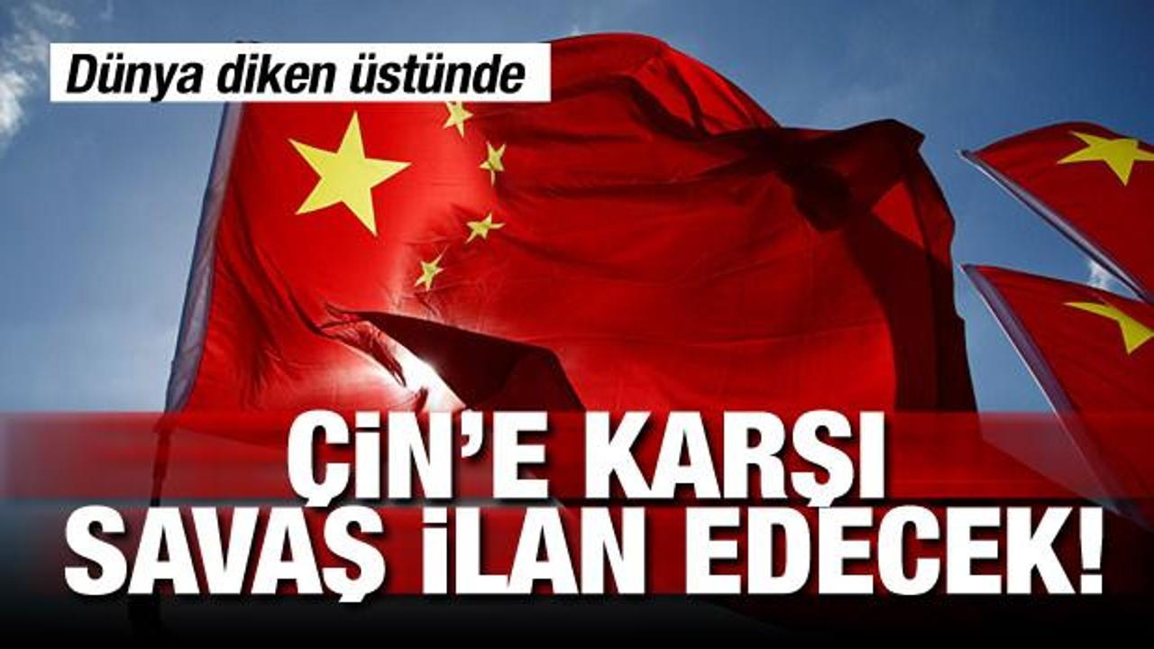 Dünya diken üstünde! Çin'e karşı savaş ilan edecek