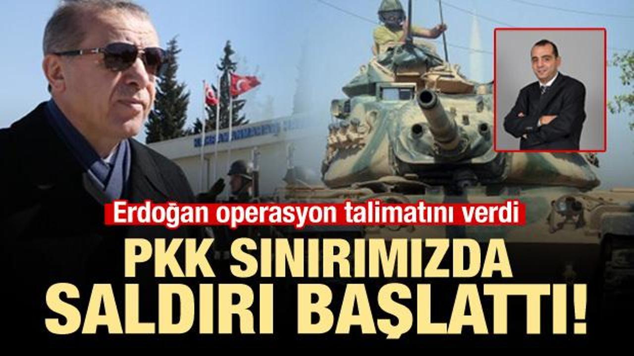 Erdoğan talimat verdi, PKK sınırımızda saldırdı!