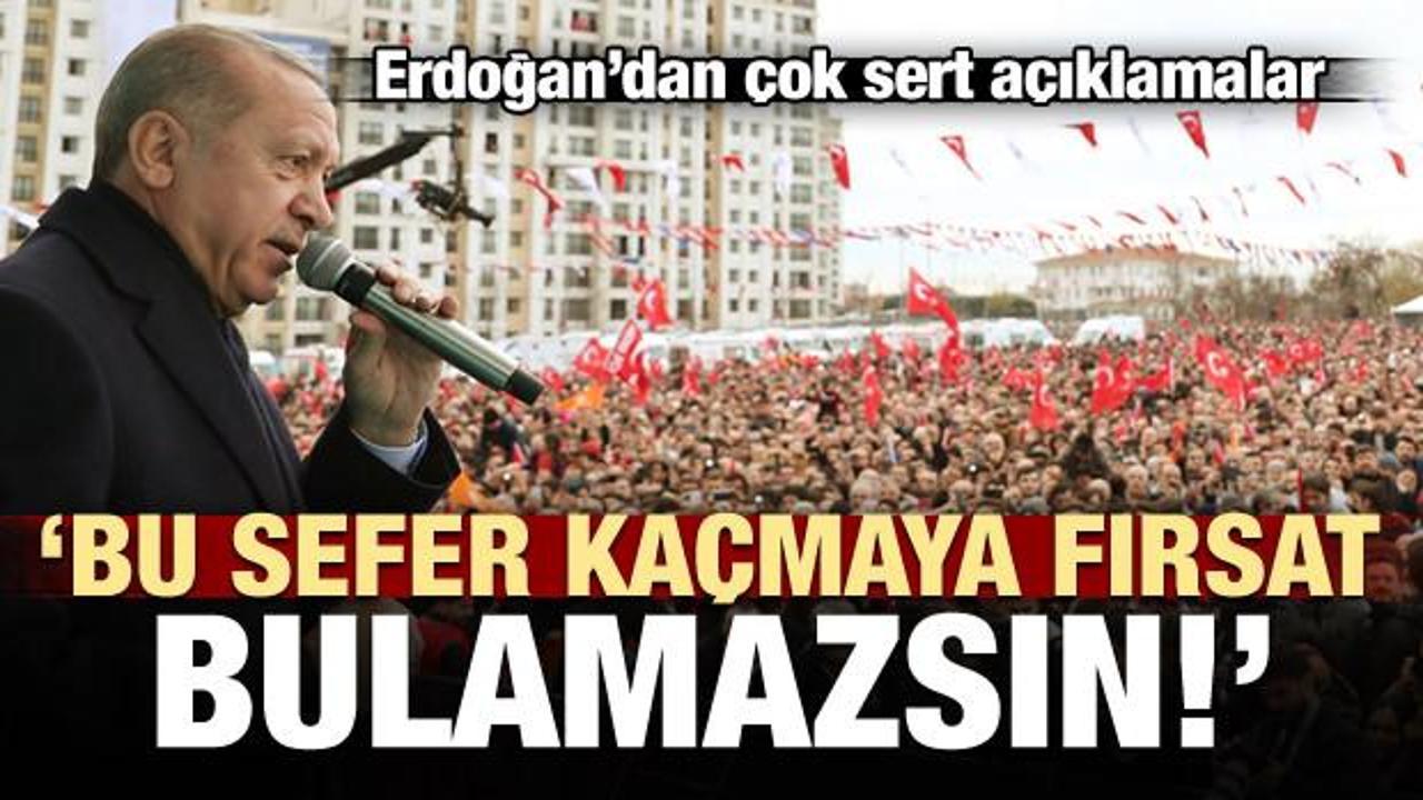 Erdoğan'dan sert açıklamalar: Bu sefer kaçamazsın!