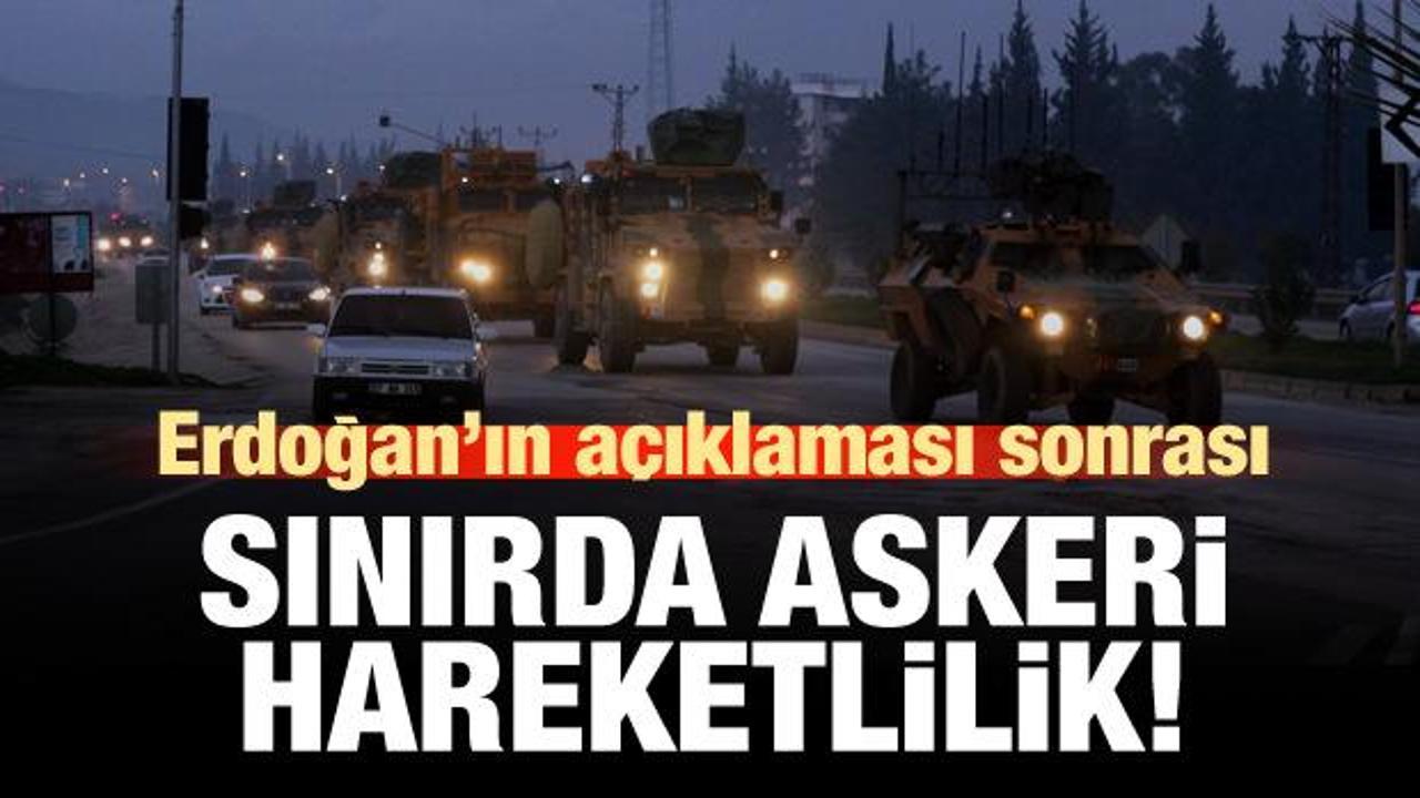 Erdoğan'ın açıklaması sonrası askeri hareketlilik!