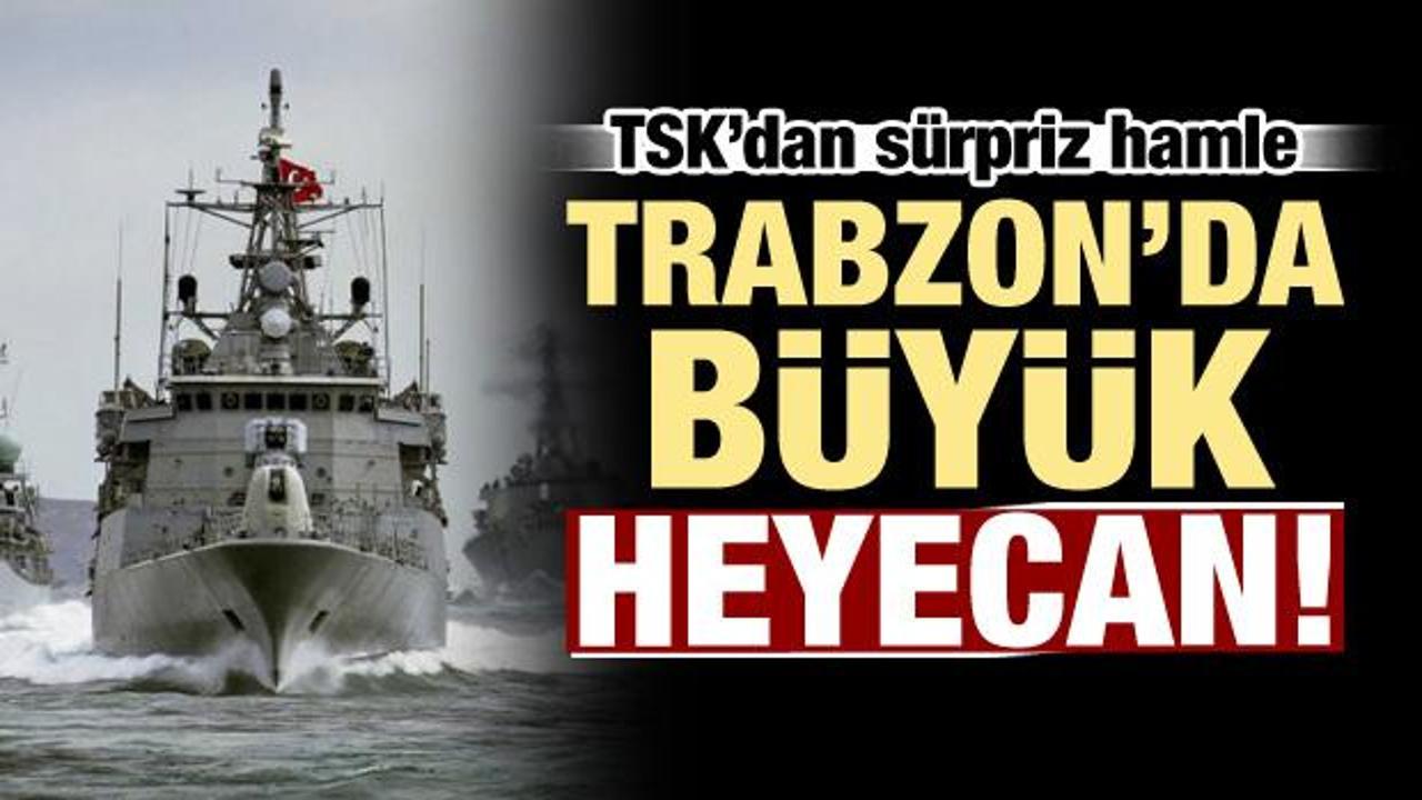 Trabzon'da büyük heyecan! TSK hareket geçti
