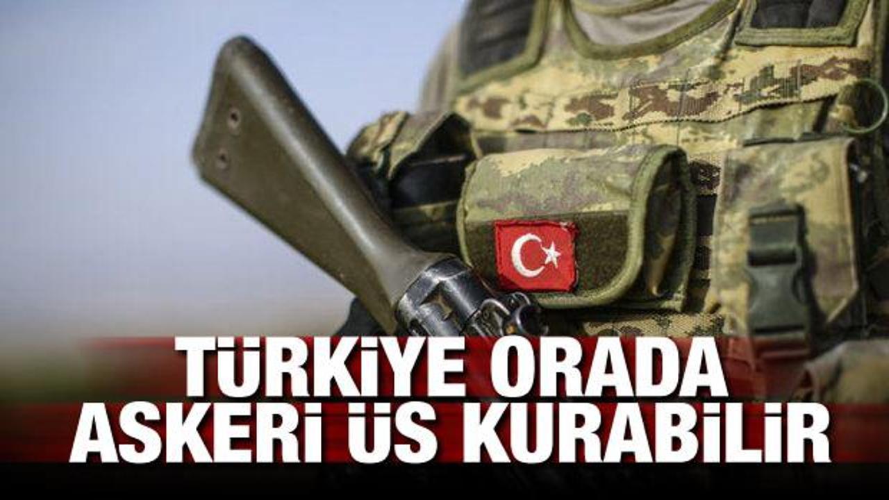 Türkiye orada askeri üs kurabilir