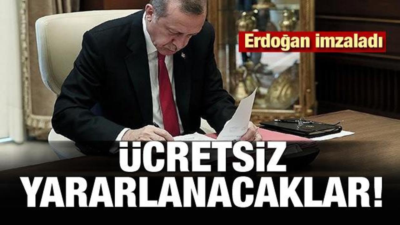 Erdoğan imzaladı! Ücretsiz yararlanacaklar