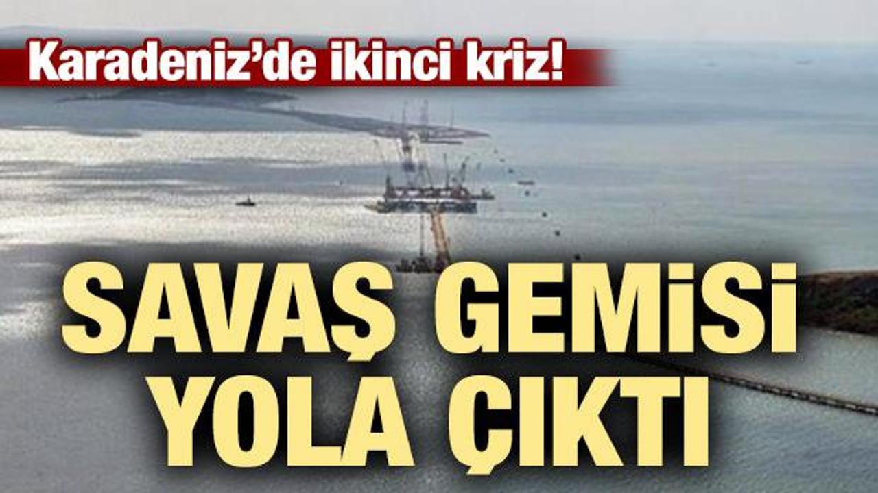 Karadeniz'de ikinci kriz! Savaş gemisi yola çıktı