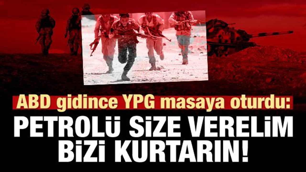 YPG masaya oturdu: Petrolü verelim, bizi kurtarın