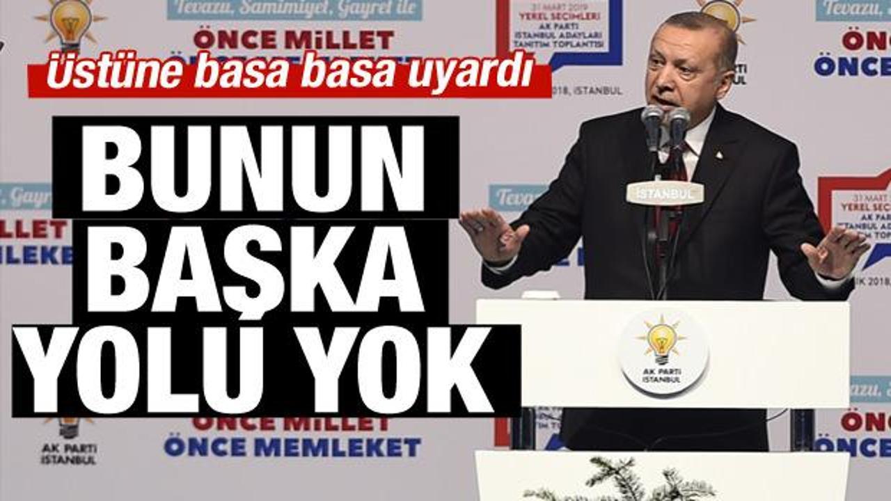 Erdoğan uyardı: Başka yolu yok