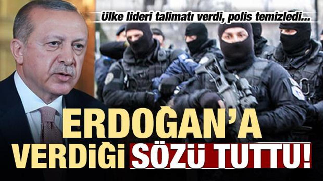 Erdoğan'a verdiği sözü tuttu! Polis temizledi
